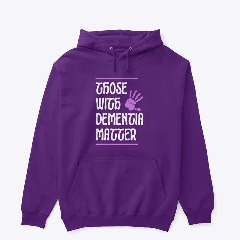 Those With Dementia Matter Hoodie