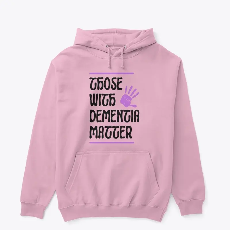 Those With Dementia Matter Hoodie