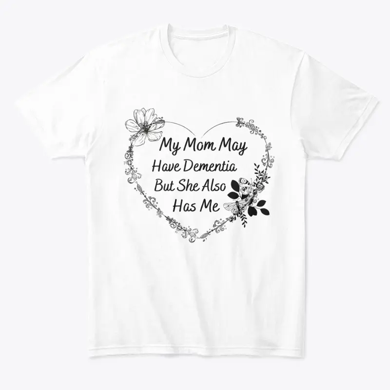 My Mom May Have Dementia T Shirt